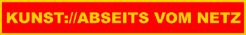link to homepage of Kunst://Abseits vom Netz